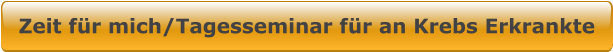 Zeit für mich/Tagesseminar für an Krebs Erkrankte